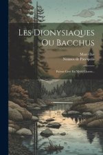 Les Dionysiaques Ou Bacchus: Po?me Grec En Xlviii Chants...