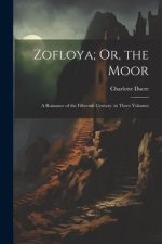 Zofloya; Or, the Moor: A Romance of the Fifteenth Century. in Three Volumes