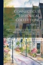 Connecticut Historical Collections: Containing a General Collection of Interesting Facts, Traditions, Biographical Sketches, Anecdotes, &c., Relating