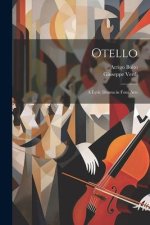 Otello: A Lyric Drama in Four Acts