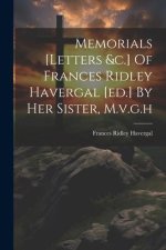 Memorials [letters &c.] Of Frances Ridley Havergal [ed.] By Her Sister, M.v.g.h