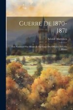 Guerre De 1870-1871: État Nominatif Par Affaires Et Par Corps Des Officiers Tués Ou Blessés