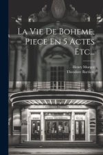 La Vie De Boheme, Piece En 5 Actes Etc...