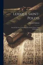 Lexique Saint-polois: Précédé De Notes Grammaticales Et Suivi D'une Table Méthodique...