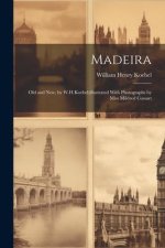 Madeira: Old and New, by W.H.Koebel;illustrated With Photographs by Miss Mildred Cossart