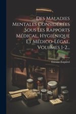 Des Maladies Mentales Considérées Sous Les Rapports Médical, Hygiénique Et Médico-légal, Volumes 1-2...