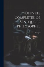 Oeuvres Compl?tes De Séneque Le Philosophe...