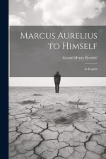 Marcus Aurelius to Himself: In English