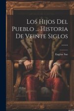 Los Hijos Del Pueblo ... Historia De Veinte Siglos ......