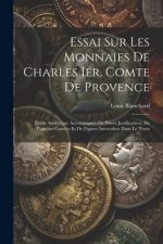 Essai Sur Les Monnaies De Charles Ier, Comte De Provence: Étude Analytique Accompagnée De Pi?ces Justificatives, De Planches Gravées Et De Figures Int