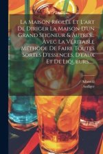 La Maison Réglée Et L'art De Diriger La Maison D'un Grand Seigneur & Autres... Avec La Véritable Méthode De Faire Toutes Sortes D'essences, D'eaux Et