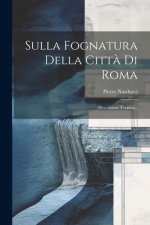Sulla Fognatura Della Citt? Di Roma: Descrizione Tecnica...