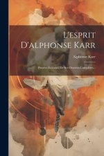 L'esprit D'alphonse Karr: Pensées Extraites De Ses Oeuvres Compl?tes...