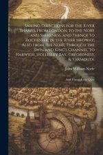 Sailing Directions for the River Thames, From London, to the Nore and Sheerness, and Thence to Rochester, in the River Medway; Also From the Nore, Thr
