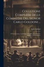 Collezione Completa Delle Commedie Del Signor Carlo Goldoni ...: Il Teatro Comico.- La Bottega Del Caff?.- L'avventuriere Onorato.- La Locandiera