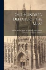 One Hundred Defects of the Mass; From the Roman Missal; 'de Defectibus in Celebratione Missarum Occurrentibus'. Examined