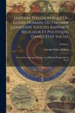 Histoire Philosophique Du Genre Humain, Ou L'homme Considéré Sous Ses Rapports Religieux Et Politiques Dans L'état Social: ? Toutes Les Époques Et Che