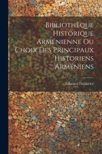 Biblioth?que Historique Arménienne Ou Choix Des Principaux Historiens Arméniens