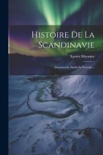 Histoire De La Scandinavie: Danemarck, Su?de Et Norvége...