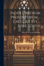 Index Librorum Prohibitorum ... Gregorii Xvi. ... Jussu Editus