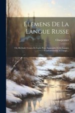 Elemens De La Langue Russe: Ou Methode Courte Et Facile Pour Apprendre Cette Langue Conformement A L'usage...