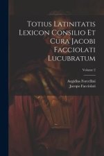 Totius Latinitatis Lexicon Consilio Et Cura Jacobi Facciolati Lucubratum; Volume 2