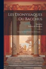 Les Dionysiaques Ou Bacchus: Poëme En Xlviii Chants Grec Et Français......