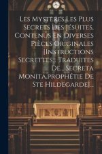 Les Mysteres Les Plus Secrets Des Jésuites, Contenus En Diverses Pi?ces Originales [instructions Secrettes... Traduites De... Secreta Monita.prophétie