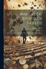 Manuel Du Curateur De Faillite: Suivi D'un Formulaire Et Des Divers R?glements D'honoraires...