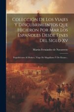 Colección De Los Viajes Y Descubrimientos Que Hicieron Por Mar Los Espa?oles Desde Fines Del Siglo Xv: Expediciones Al Maluco, Viage De Magallanes Y D