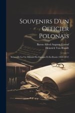 Souvenirs D'un Officier Polonais: Sc?nes De La Vie Militaire En Espagne Et En Russie (1808-1812)