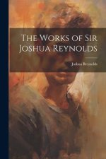 The Works of Sir Joshua Reynolds