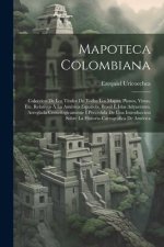 Mapoteca Colombiana: Coleccion De Los Títulos De Todos Los Mapas, Planos, Vistas, Etc. Relativos Á La América Espa?ola, Brasil É Islas Adya
