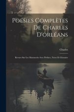 Poésies Compl?tes De Charles D'orléans: Revues Sur Les Manuscrits Avec Préface, Notes Et Glossaire