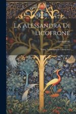 La Alessandra Di Licofrone: Testo, Traduzione E Commento