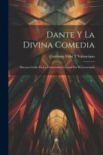 Dante Y La Divina Comedia: Discurso Leido En La Universidad Central Por El Licenciado