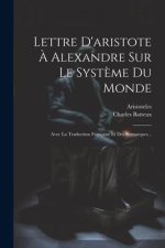 Lettre D'aristote ? Alexandre Sur Le Syst?me Du Monde: Avec La Traduction Française Et Des Remarques...
