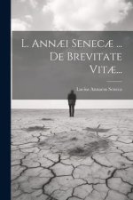 L. Ann?i Senec? ... De Brevitate Vit?...