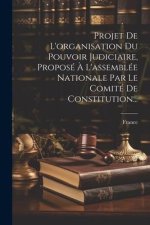 Projet De L'organisation Du Pouvoir Judiciaire, Proposé ? L'assemblée Nationale Par Le Comité De Constitution...