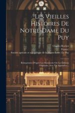 Les Vieilles Histoires De Notre-dame Du Puy: Réimprimées D'apr?s Les Manuscrits Ou Les Éditions Originales, Avec Un Appendice...