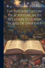 The Interpretation Of Scripture, In Its Relation To Jewish Modes Of Thought