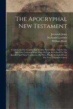 The Apocryphal New Testament: Comprising The Gospels And Epistles Now Extant, That In The First Four Centuries Were More Or Less Accredited To The A