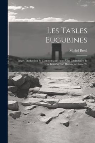 Les Tables Eugubines: Texte, Traduction Et Commentaire, Avec Une Grammaire Et Une Introduction Historique, Issue 26