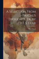 A Selection From Pascal's Thoughts, Tr. by H.L.S. Lear