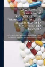 Farmacopea En Castellano O Colección De Las Fórmulas Más Usuales Y Acreditadas De La Matritense Y La Espa?ola: Con Un Breve Catálogo De Algunas Compos