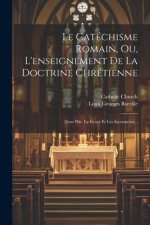 Le Catéchisme Romain, Ou, L'enseignement De La Doctrine Chrétienne: 2?me Ptie. La Grace Et Les Sacrements...