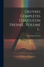 Oeuvres Compl?tes D'augustin Fresnel, Volume 1...
