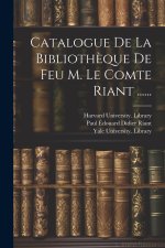 Catalogue De La Biblioth?que De Feu M. Le Comte Riant ......