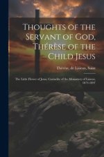Thoughts of the Servant of God, Thér?se of the Child Jesus; the Little Flower of Jesus, Carmelite of the Monastery of Lisieux, 1873-1897