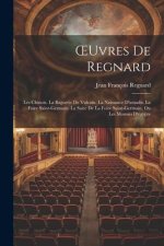 OEuvres De Regnard: Les Chinois. La Baguette De Vulcain. La Naissance D'amadis. La Foire Saint-Germain. La Suite De La Foire Saint-Germain